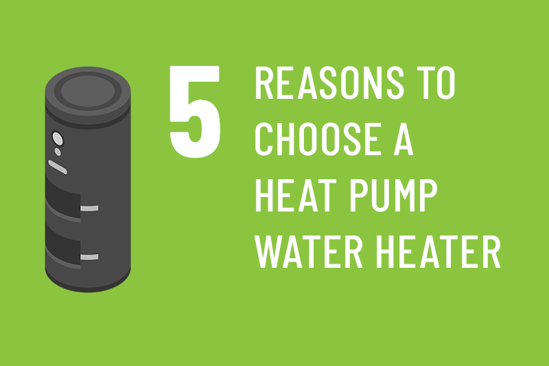 5 reasons to choose a heat pump water heater